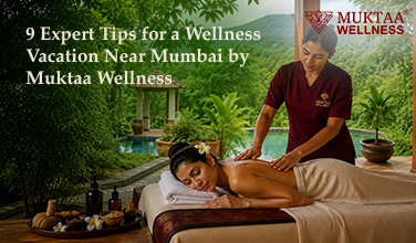 9 Expert Tips for a Wellness Vacation Near Mumbai by Muktaa Wellness