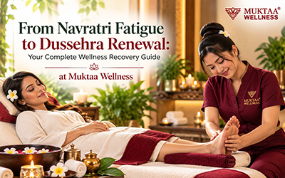 From Navratri Fatigue to Dussehra Renewal: Your Complete Wellness Recovery Guide at Muktaa Wellness