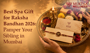 Best Spa Gift for Raksha Bandhan 2026: Pamper Your Sibling in Mumbai